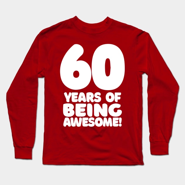 60 Years Of Being Awesome - Funny Birthday Design Long Sleeve T-Shirt by DankFutura